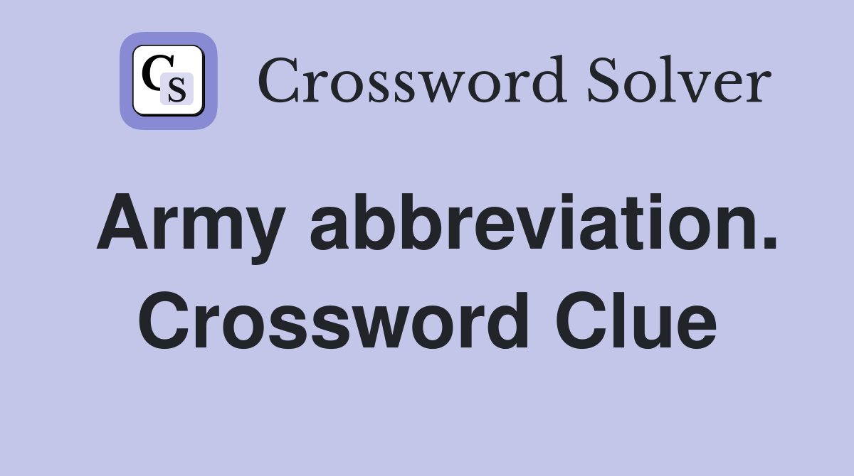 Army abbreviation. Crossword Clue