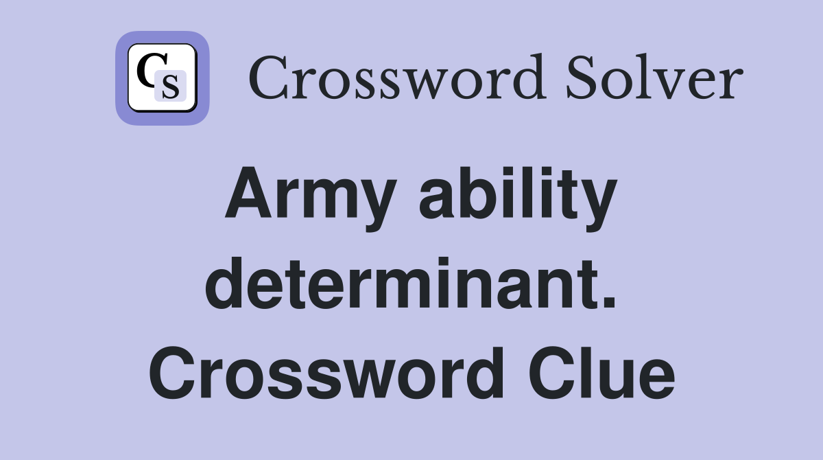 Army ability determinant. Crossword Clue