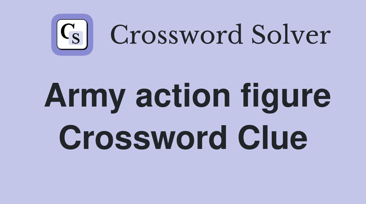 Army action figure Crossword Clue