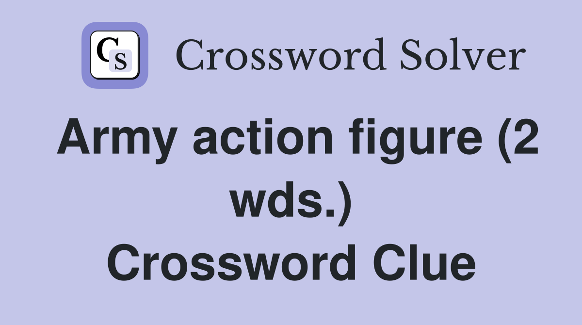 Army action figure (2 wds.) Crossword Clue