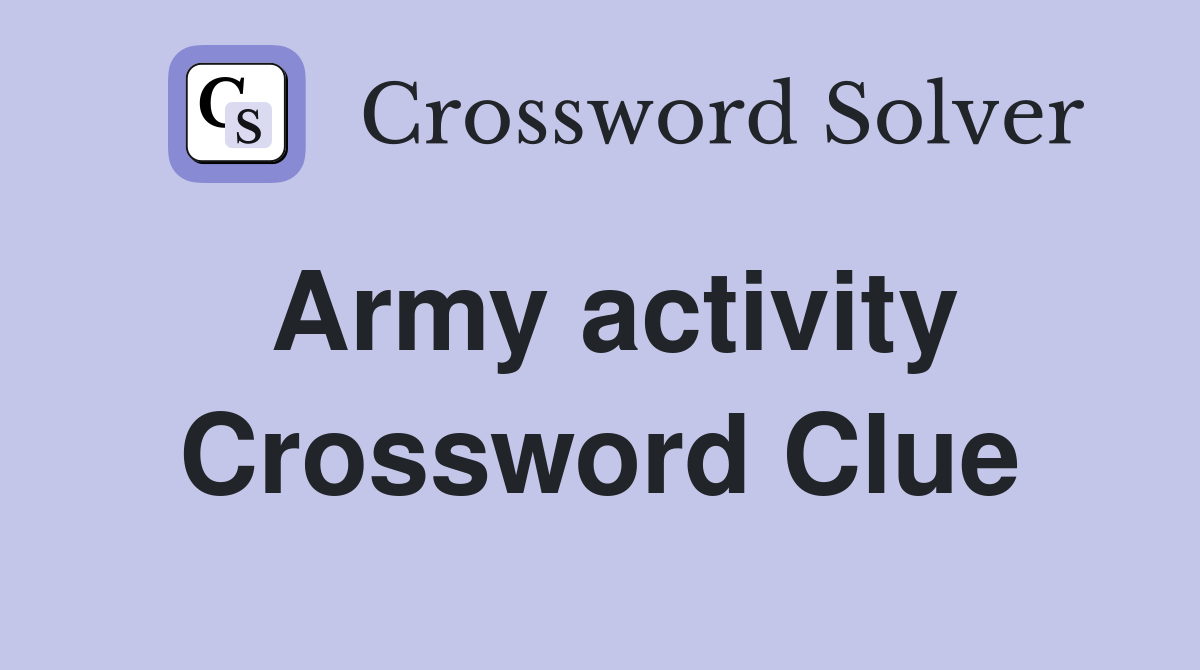 Army activity Crossword Clue