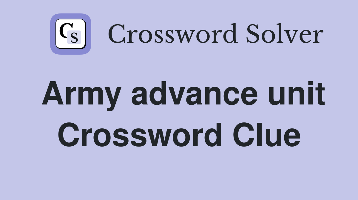 Army advance unit Crossword Clue