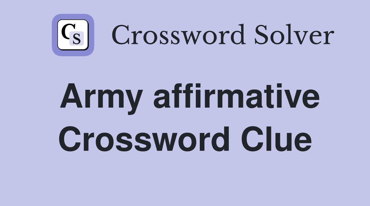 Army affirmative Crossword Clue
