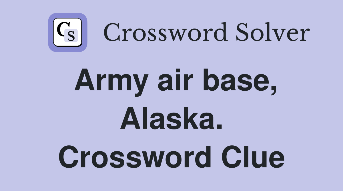 Army air base, Alaska. Crossword Clue