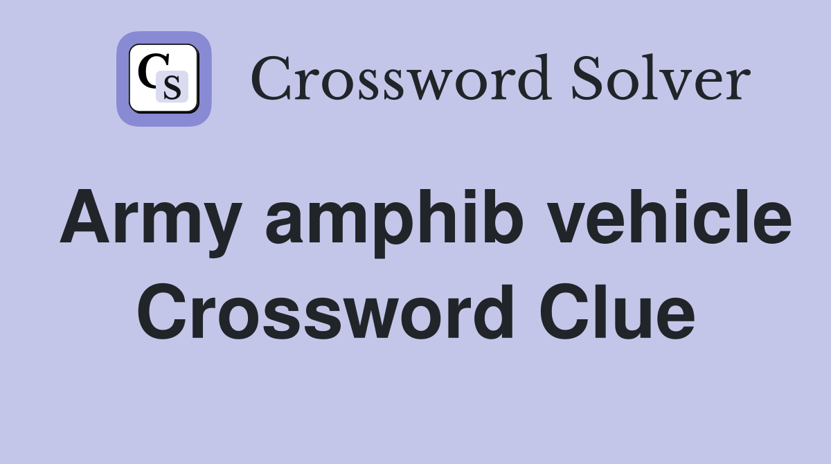 Army amphib vehicle Crossword Clue