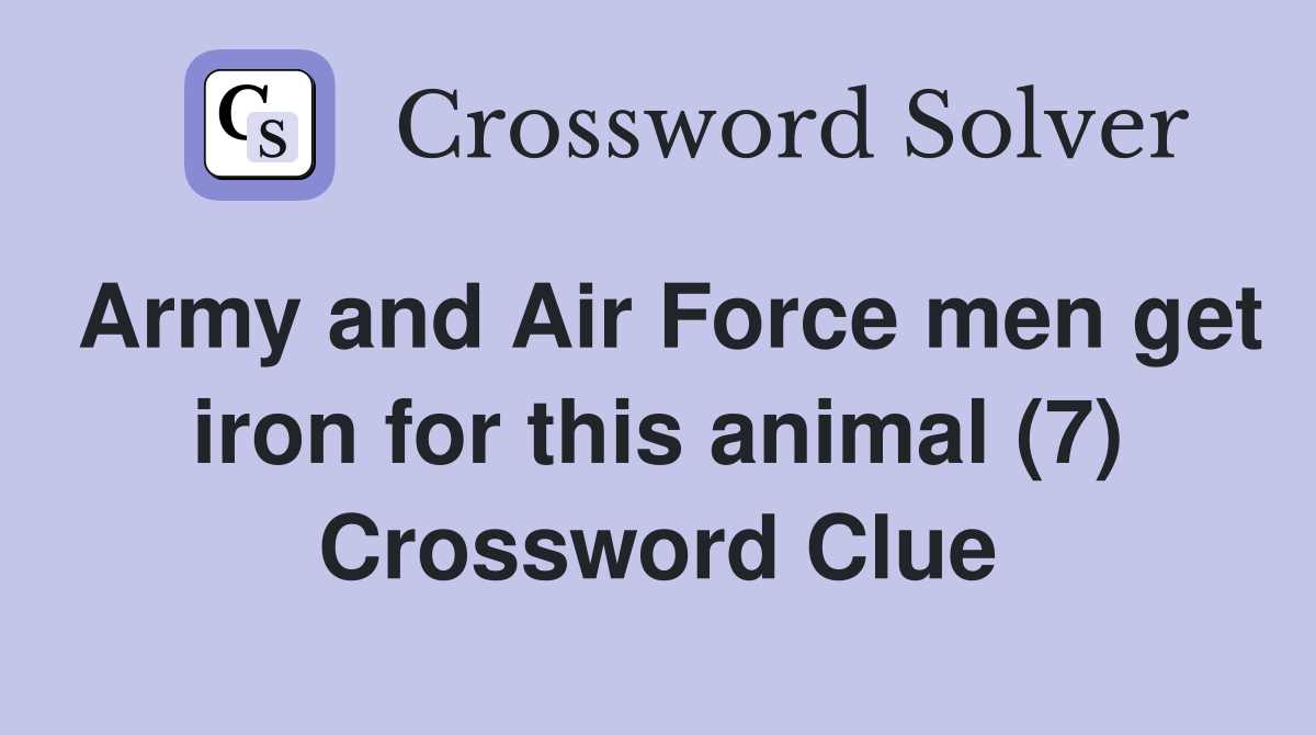 Army and Air Force men get iron for this animal (7) Crossword Clue