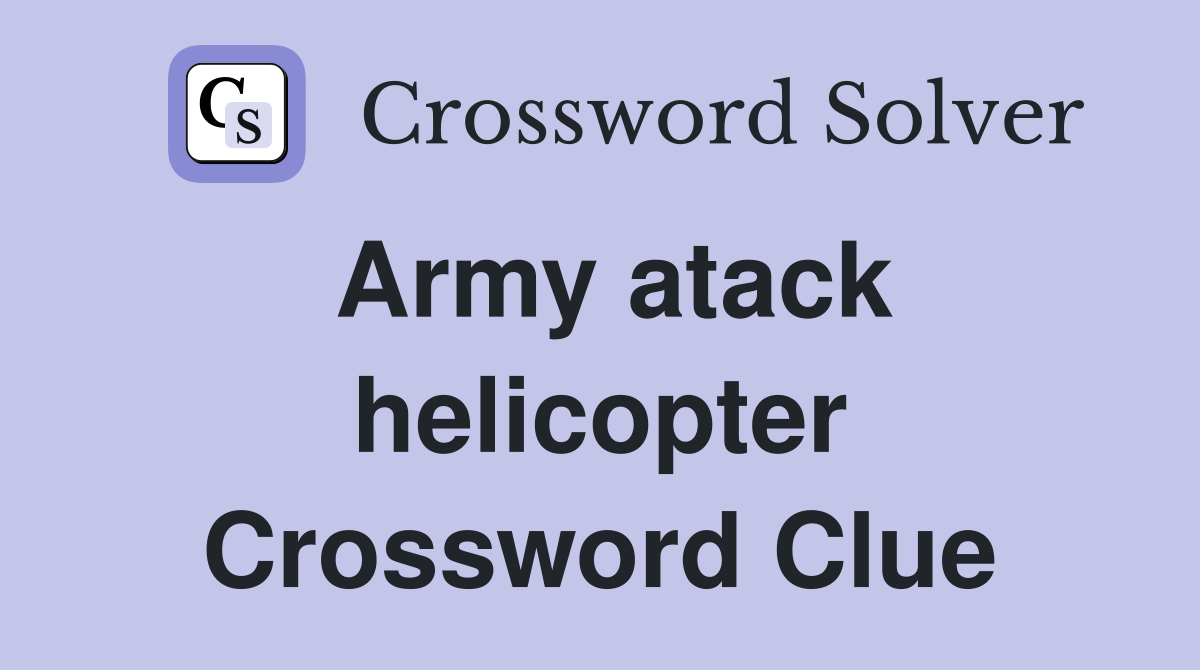 Army atack helicopter Crossword Clue