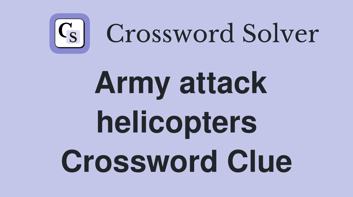Army attack helicopters Crossword Clue