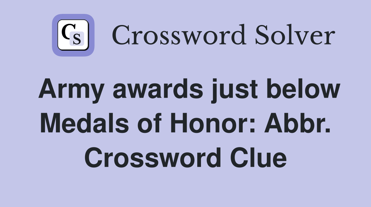 Army awards just below Medals of Honor: Abbr. Crossword Clue