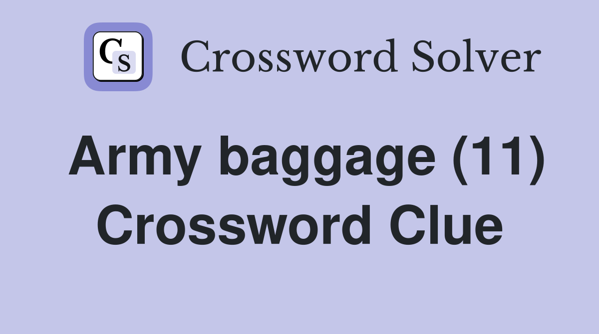 Army baggage (11) Crossword Clue