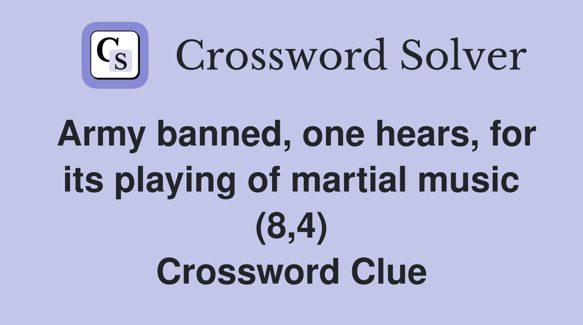 Army banned, one hears, for its playing of martial music (8,4) Crossword Clue