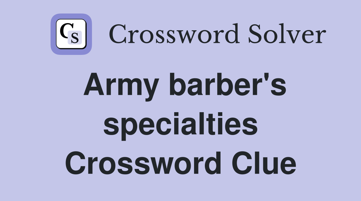 Army barber's specialties Crossword Clue