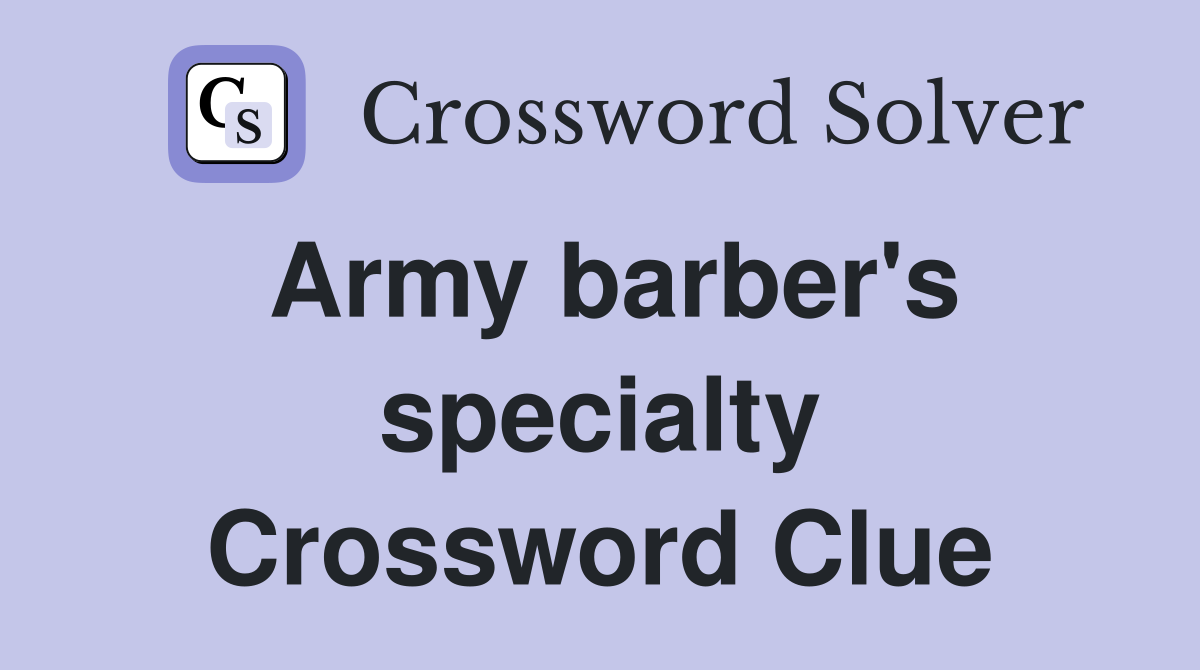 Army barber's specialty Crossword Clue