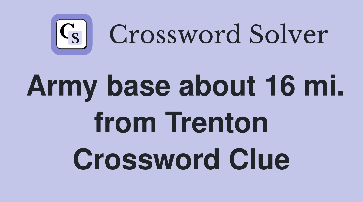 Army base about 16 mi. from Trenton Crossword Clue