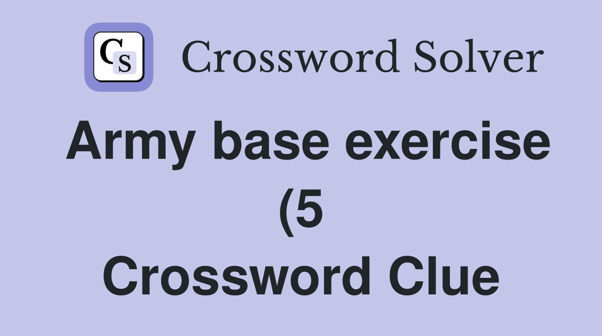 Army base exercise (5) Crossword Clue Answers Crossword Solver Army base exercise (5) Crossword Clue Answers Crossword Solver