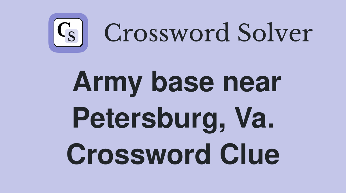 Army base near Petersburg, Va. Crossword Clue