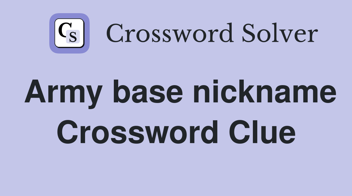 Army base nickname Crossword Clue