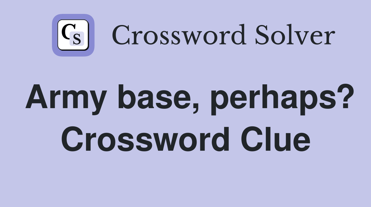 Army base, perhaps? Crossword Clue