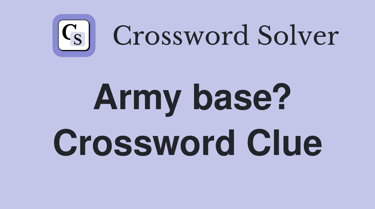 Army base? Crossword Clue