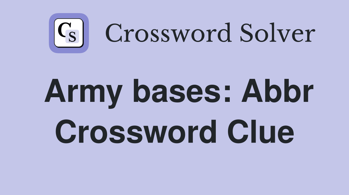 Army bases: Abbr Crossword Clue