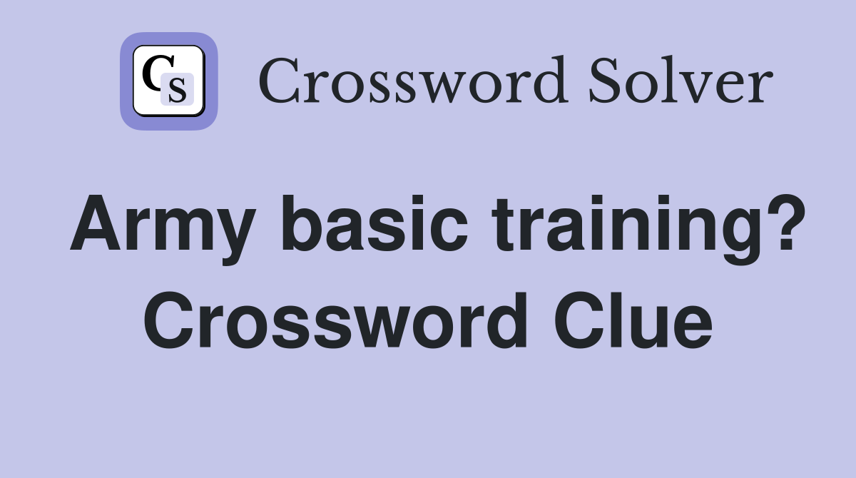 Army basic training? Crossword Clue