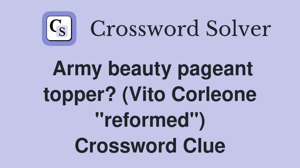 Army beauty pageant topper? (Vito Corleone "reformed") Crossword Clue