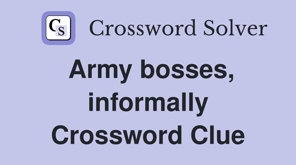 Army bosses, informally Crossword Clue