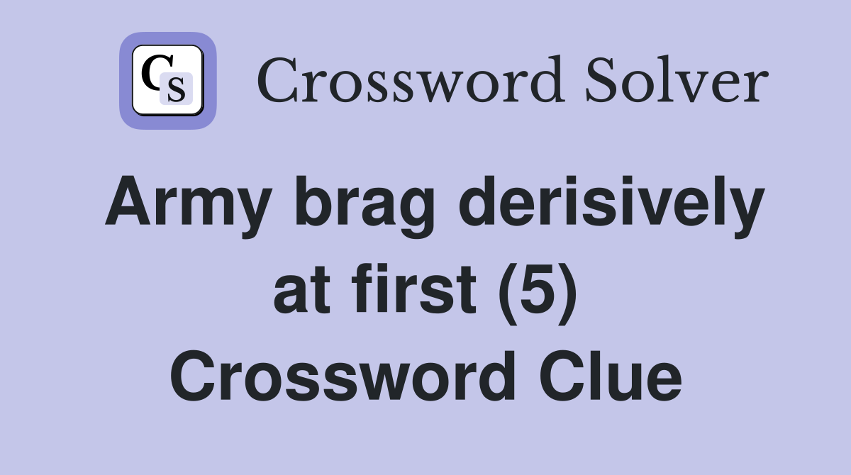 Army brag derisively at first (5) Crossword Clue