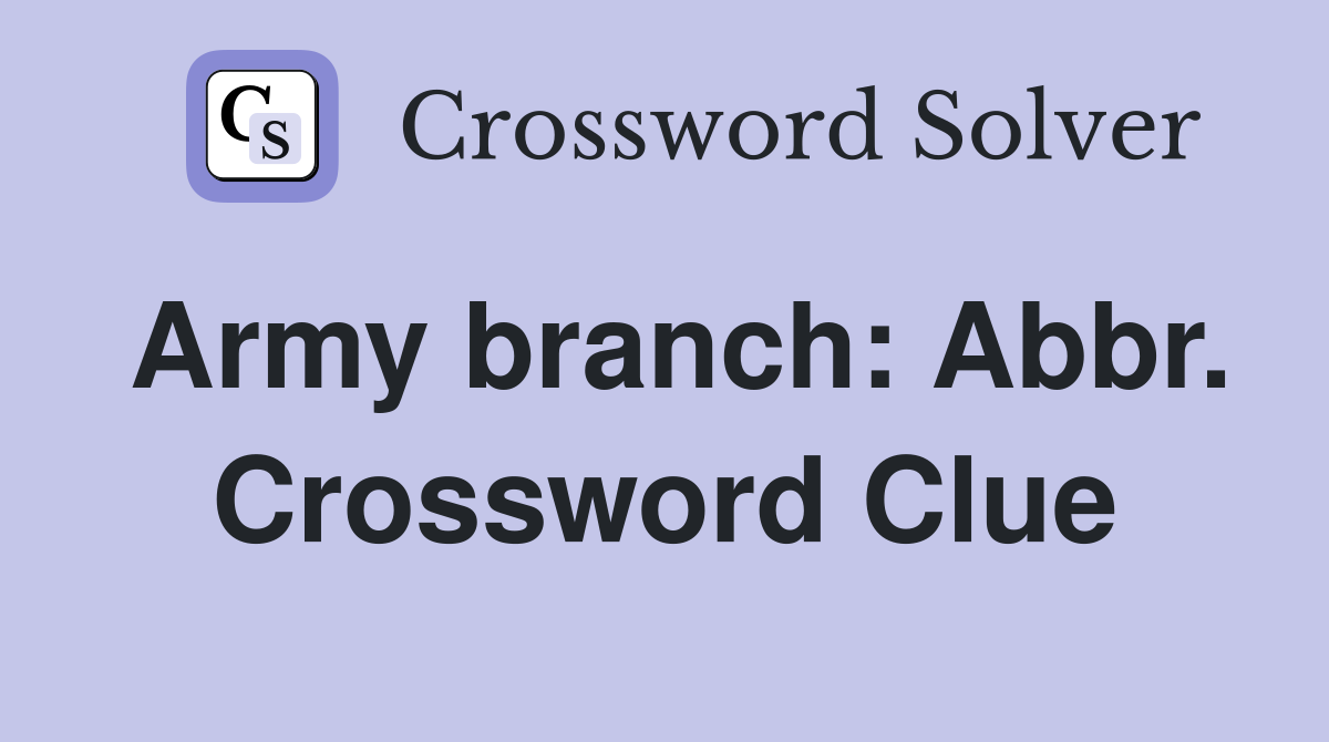 Army branch: Abbr. Crossword Clue