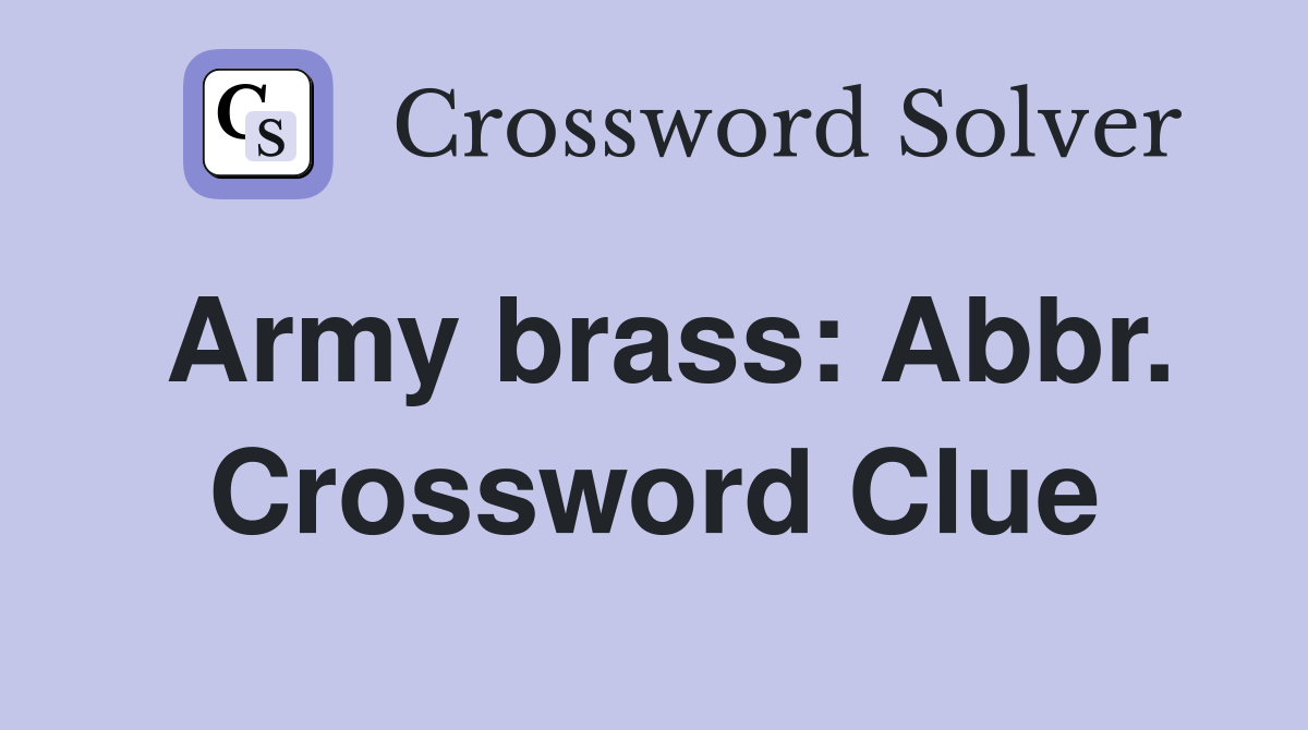Army brass: Abbr. Crossword Clue