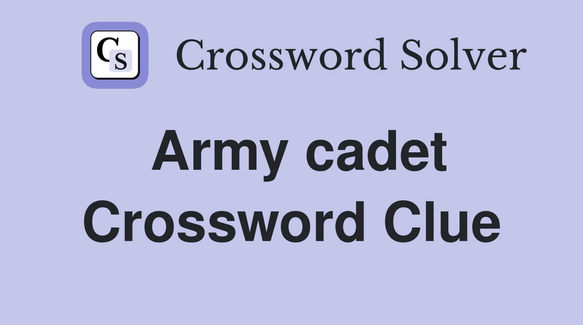 Army cadet Crossword Clue