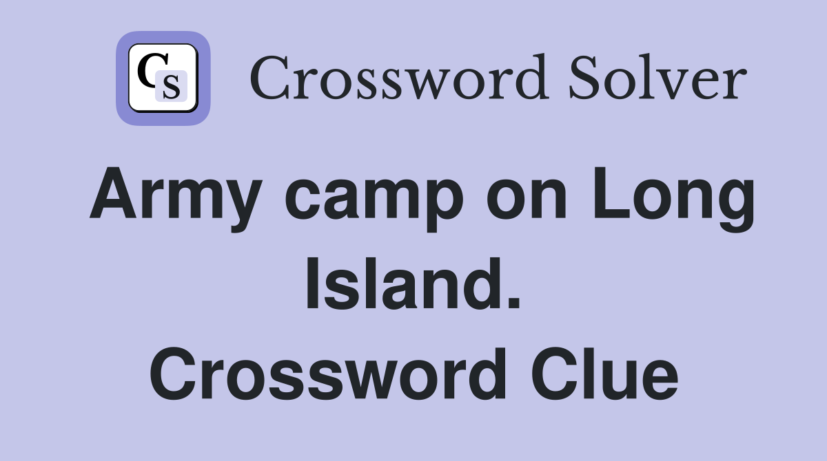 Army camp on Long Island. Crossword Clue