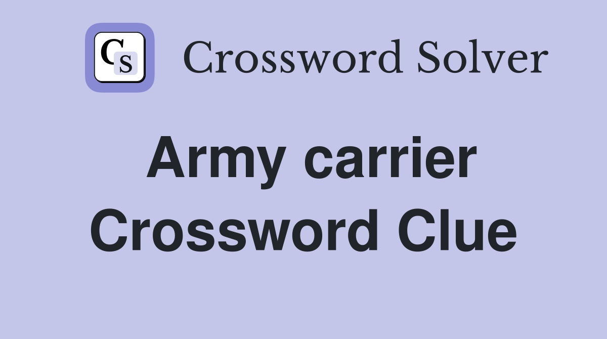 Army carrier Crossword Clue