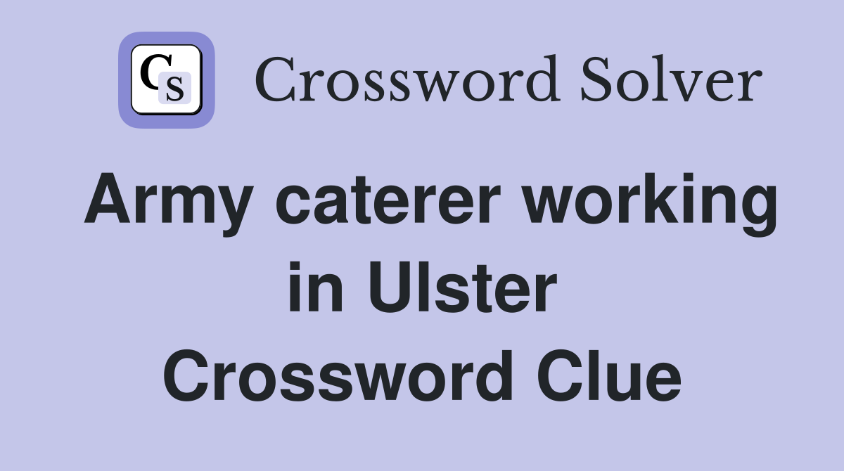 Army caterer working in Ulster Crossword Clue
