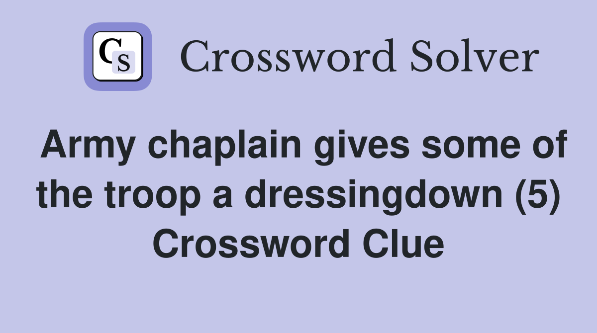 Army chaplain gives some of the troop a dressingdown (5) Crossword Clue