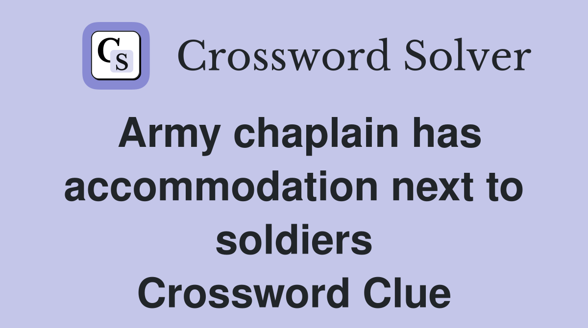 Army chaplain has accommodation next to soldiers Crossword Clue