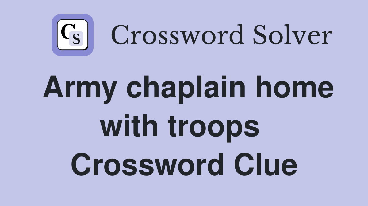 Army chaplain home with troops  Crossword Clue