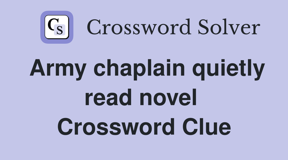 Army chaplain quietly read novel  Crossword Clue