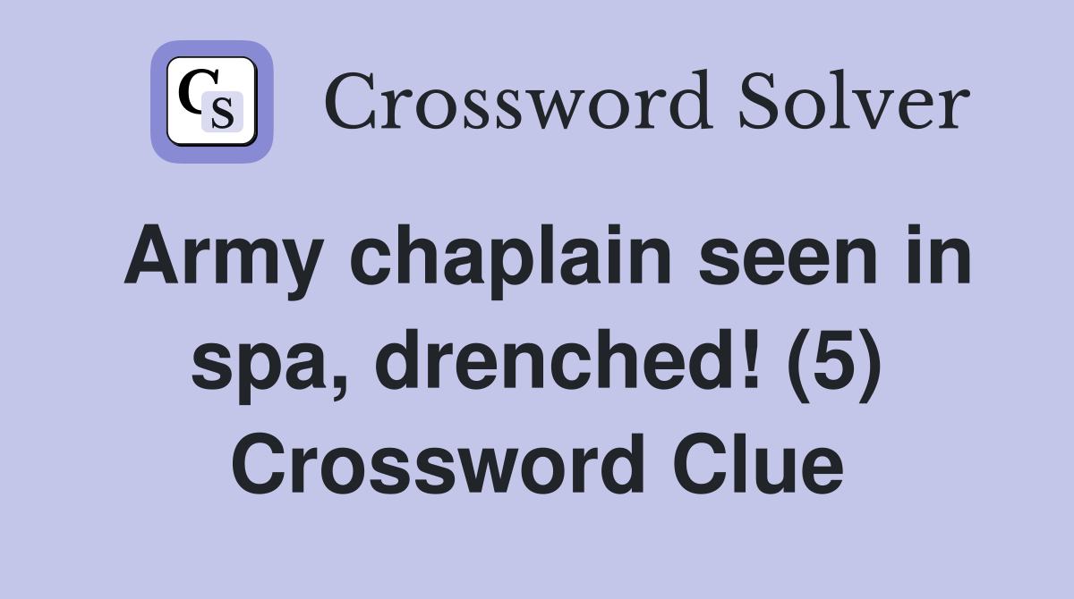Army chaplain seen in spa, drenched! (5) Crossword Clue