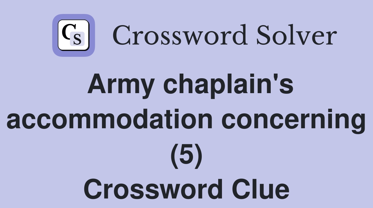 Army chaplain's accommodation concerning (5) Crossword Clue