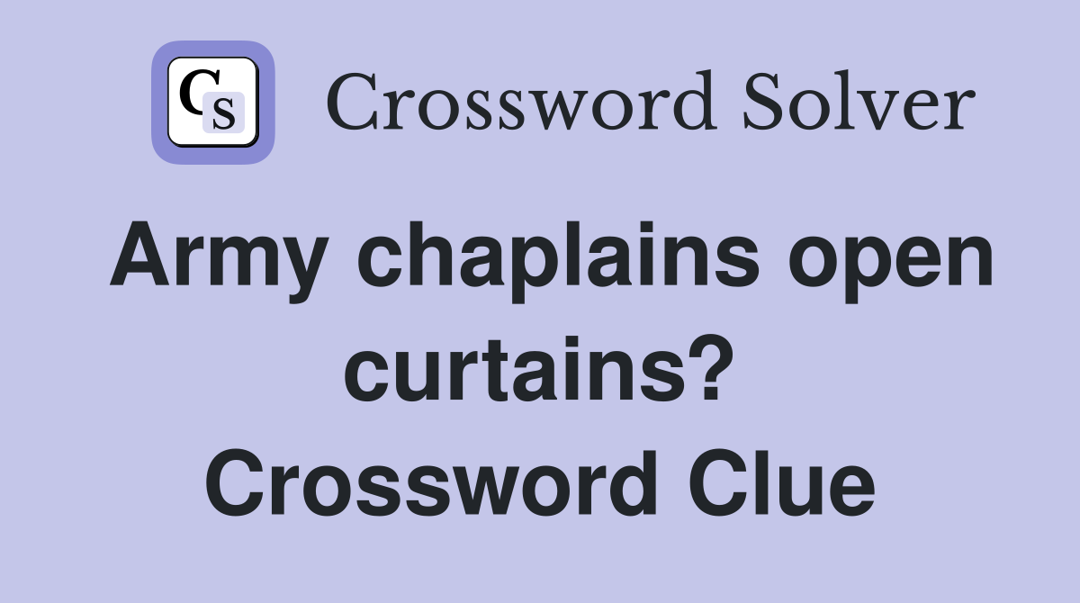 Army chaplains open curtains? Crossword Clue