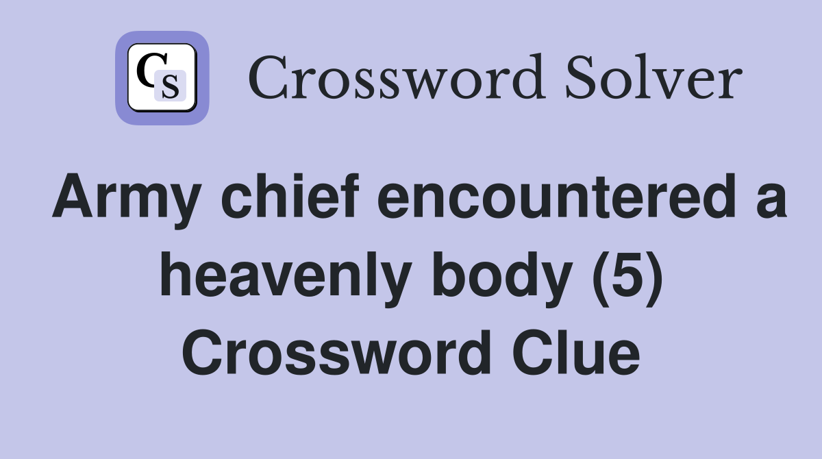 Army chief encountered a heavenly body (5) Crossword Clue