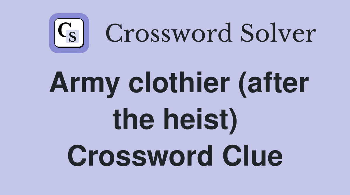 Army clothier (after the heist) Crossword Clue