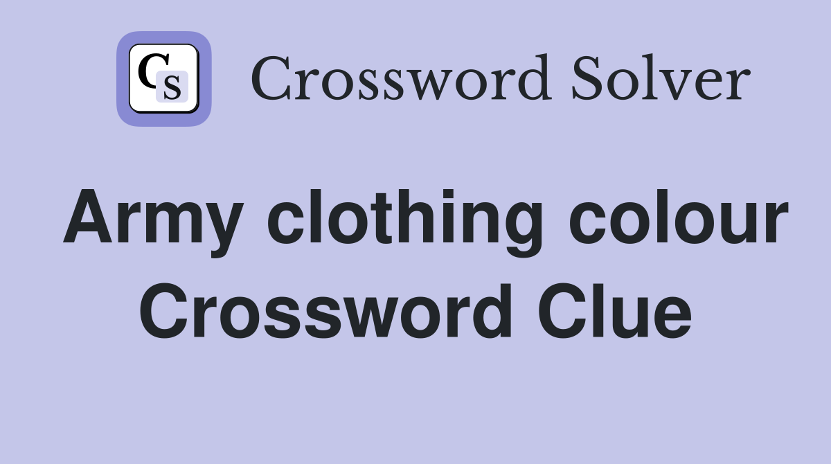 Army clothing colour Crossword Clue