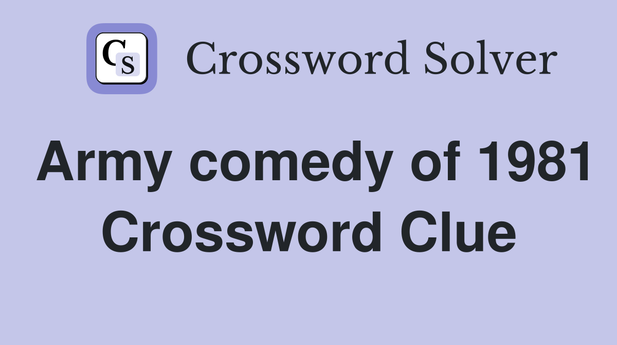Army comedy of 1981 Crossword Clue