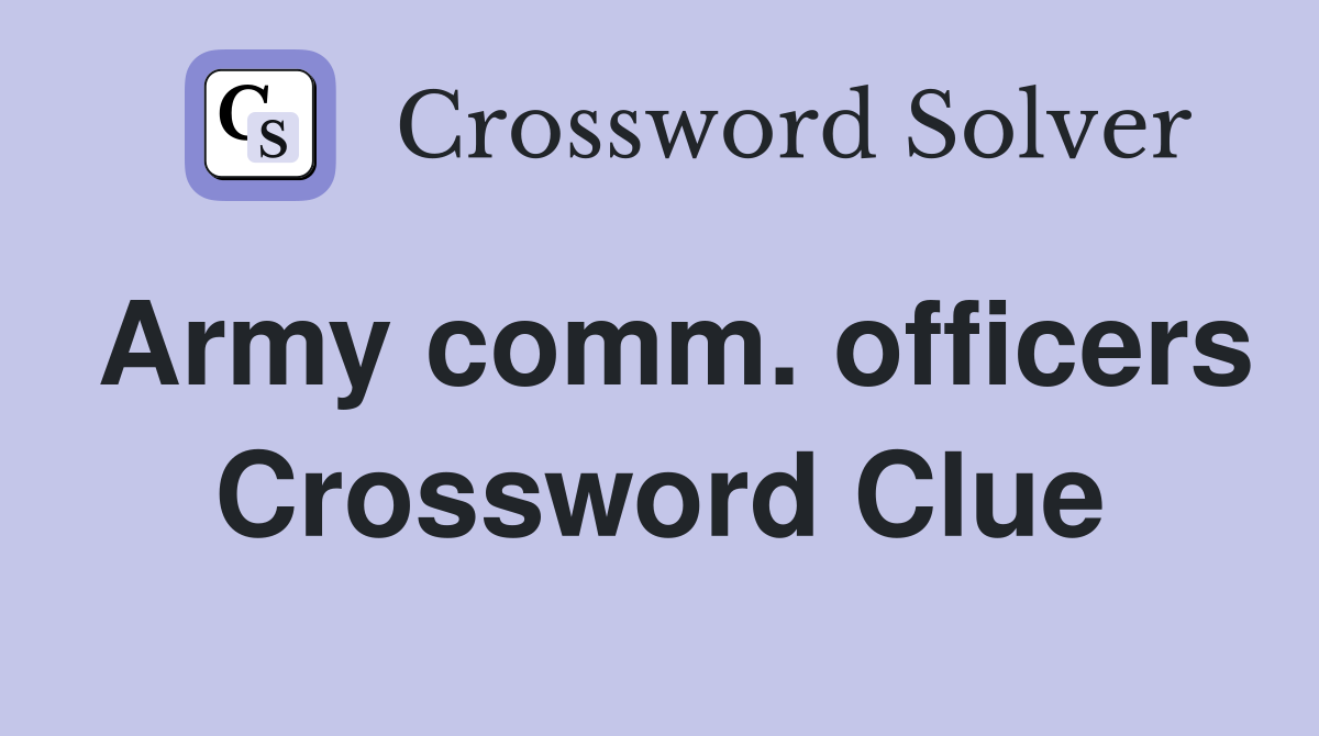 Army comm. officers Crossword Clue