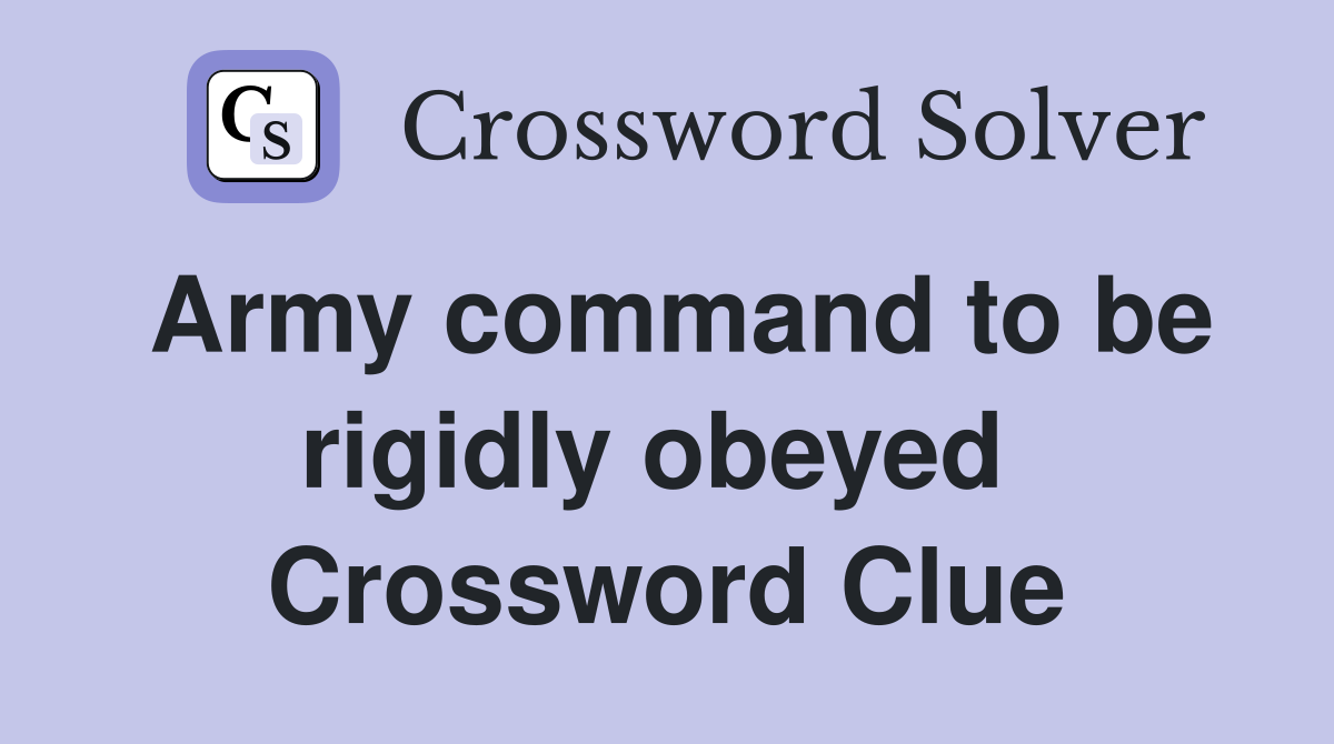 Army command to be rigidly obeyed  Crossword Clue