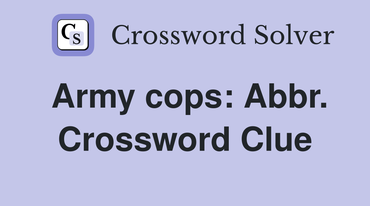 Army cops: Abbr. Crossword Clue