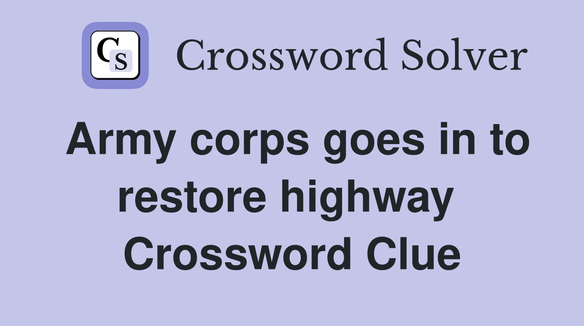 Army corps goes in to restore highway  Crossword Clue