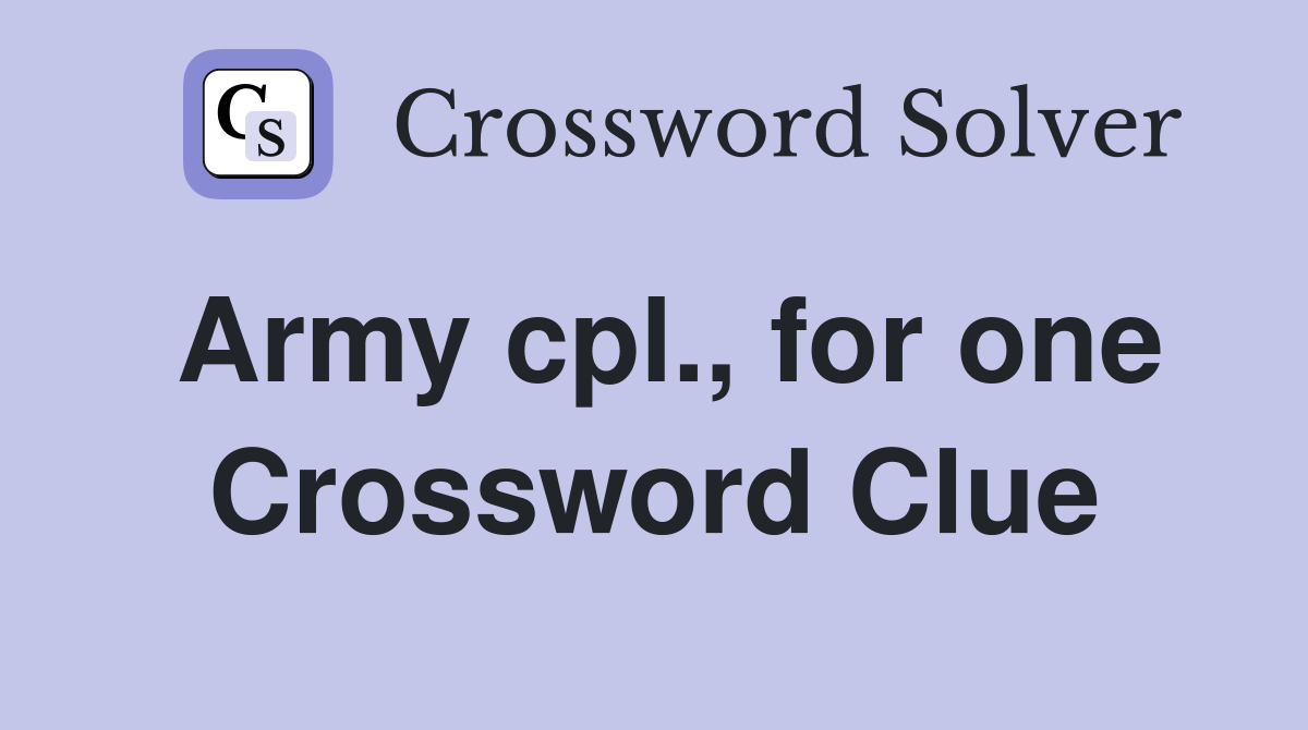 Army cpl., for one Crossword Clue